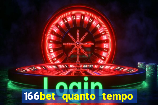 166bet quanto tempo demora para cair na conta